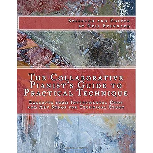 The Collaborative Pianist's Guide To Practical Technique: Excerpts From Instrumental Duos And Art Songs For Technical Study   de Neil Stannard  Format Broch 
