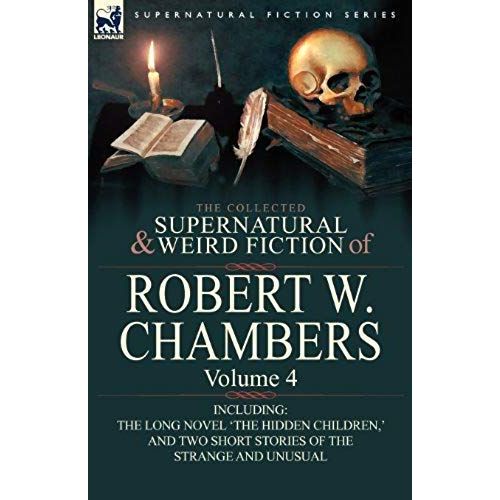 The Collected Supernatural And Weird Fiction Of Robert W. Chambers    Format Broch 