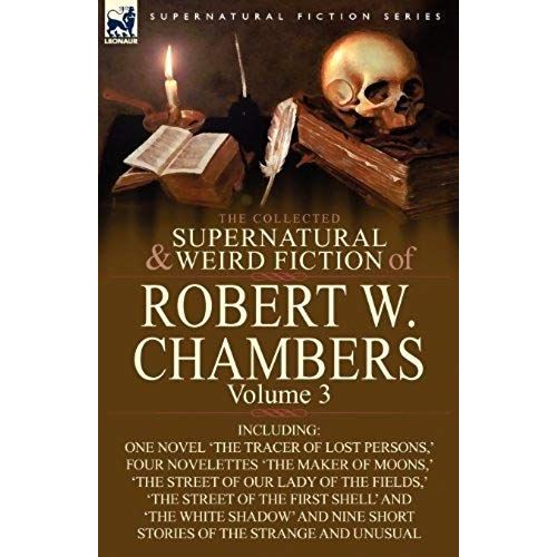 The Collected Supernatural And Weird Fiction Of Robert W. Chambers    Format Broch 