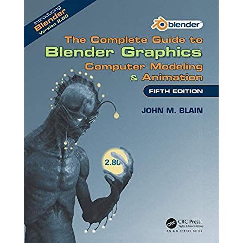 The Complete Guide To Blender Graphics: Computer Modeling & Animation, Fifth Edition   de blain, john m. 