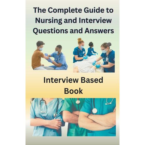 The Complete Guide To Nursing And Interview Questions And Answers    Format Broch 