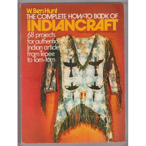 The Complete How-To Book Of Indiancraft: 68 Projects For Authentic Indian Articles From Tepee To Tom-Tom   de W. Ben Hunt  Format Poche 