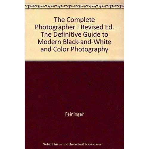 The Complete Photographer: The Definitive Guide To Modern Black-And-White And Color Photography   de Andreas Feininger  Format Broch 