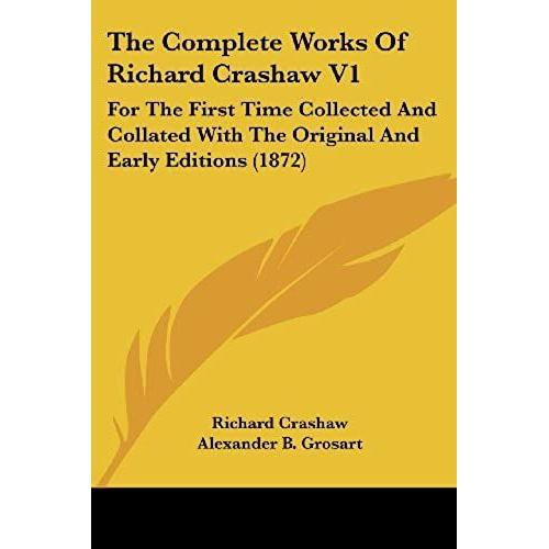 The Complete Works Of Richard Crashaw V1: For The First Time Collected And Collated With The Original And Early Editions (1872)   de unknown  Format Broch 