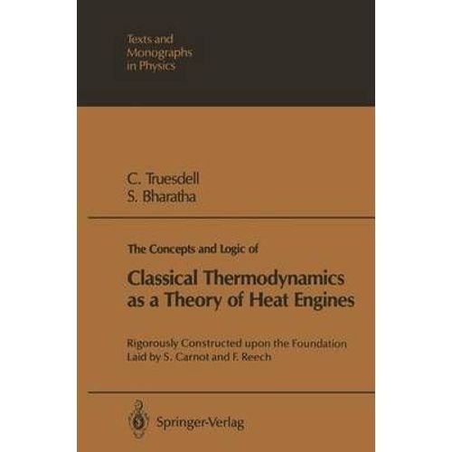 The Concepts And Logic Of Classical Thermodynamics As A Theory Of Heat Engines    Format Broch 