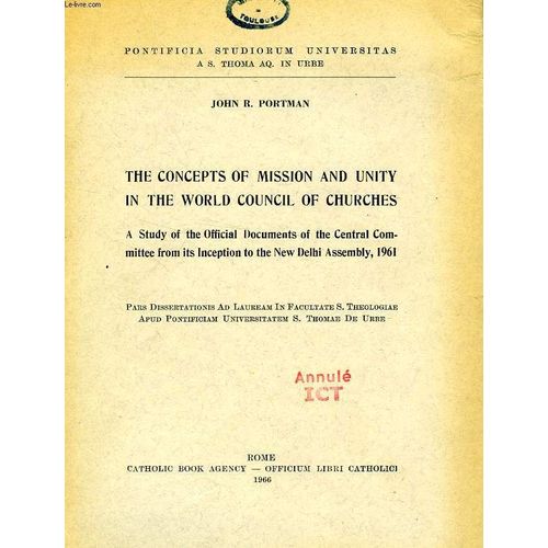 The Concepts Of Mission And Unity In The World Council Of Churches, A Study Of The Official Documents Of The Central Committee From Its Inception To The New Delhi Assembly, 1961 de Portman John, R.