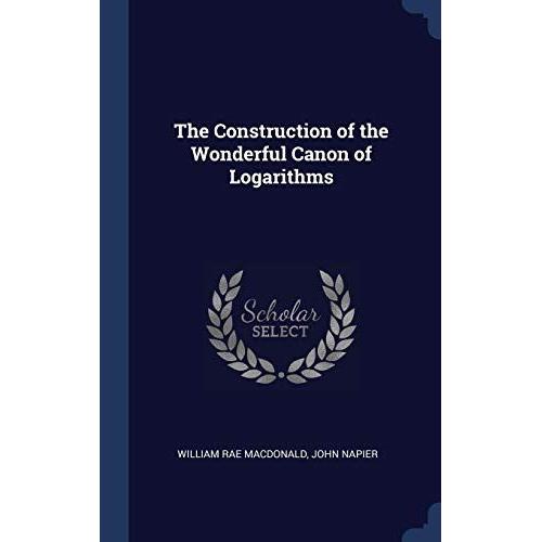The Construction Of The Wonderful Canon Of Logarithms   de unknown  Format Broch 