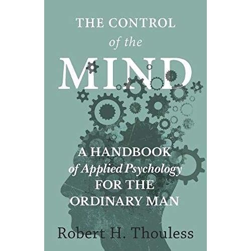 The Control Of The Mind - A Handbook Of Applied Psychology For The Ordinary Man    Format Broch 