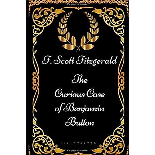 The Curious Case Of Benjamin Button: By F. Scott Fitzgerald - Illustrated   de F. Scott Fitzgerald  Format Broch 