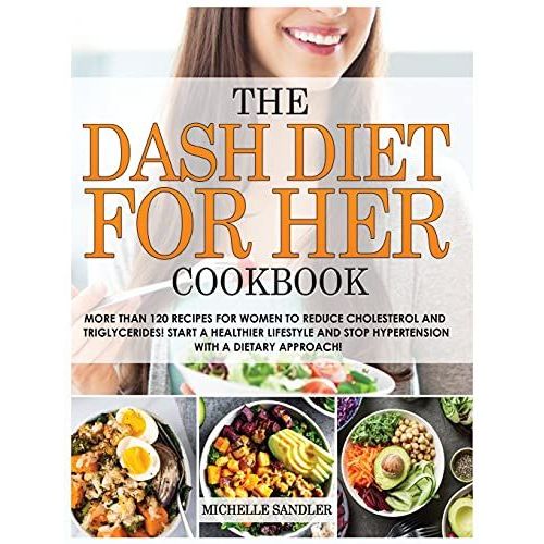 The Dash Diet For Her Cookbook: More Than 120 Recipes For Women To Reduce Cholesterol And Triglycerides! Start A Healthier Lifestyle And Stop Hyperten   de Michelle Sandler  Format Reli 