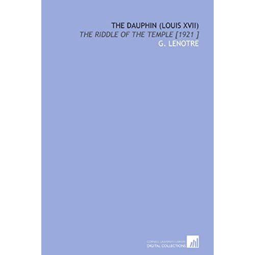 The Dauphin (Louis Xvii): The Riddle Of The Temple [1921 ]   de lenotre g  Format Broch 