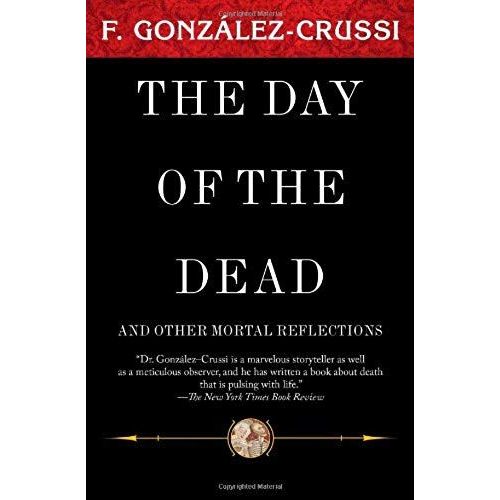 The Day Of The Dead: And Other Mortal Reflections (F. Gonzales-Crussi Classics)   de F. Gonzalez-Crussi  Format Broch 