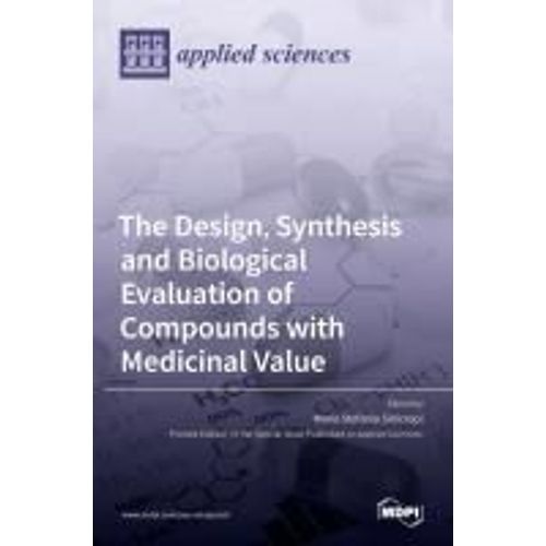 The Design, Synthesis And Biological Evaluation Of Compounds With Medicinal Value    Format Reli 