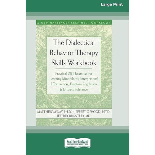 The Dialectical Behavior Therapy Skills Workbook    Format Broch 