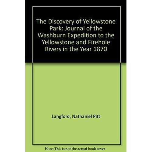 The Discovery Of Yellowstone Park: Journal Of The Washburn Expedition To The Yellowstone And Firehole Rivers In The Year 1870   de unknown  Format Broch 