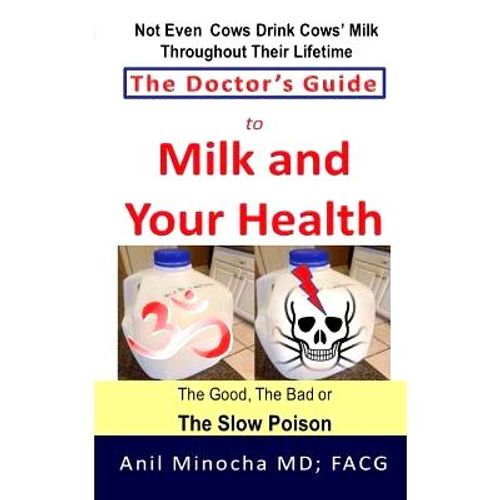 The Doctor's Guide To Milk And Your Health: The Good, The Bad Or The Slow Poison    Format Broch 