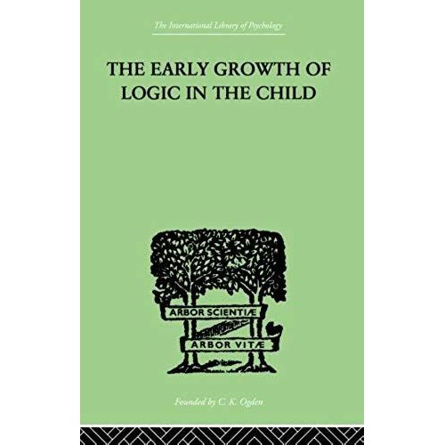 The Early Growth Of Logic In The Child    Format Broch 