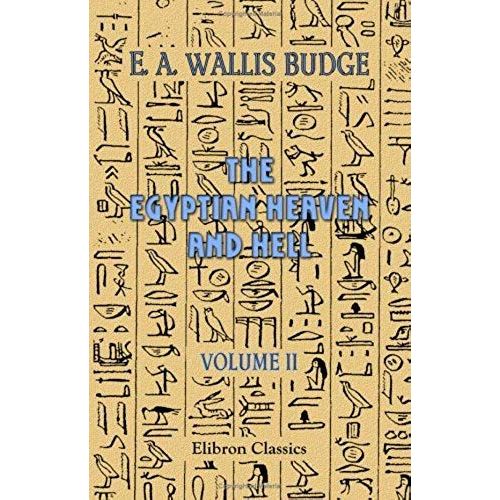 The Egyptian Heaven And Hell: Volume 2. The Short Form Of The Book Am-Tuat And The Book Of Gates   de Ernest Alfred Wallis Budge  Format Broch 