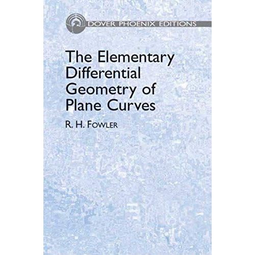 The Elementary Differential Geometry Of Plane Curves (Dover Phoenix Editions)   de R. H. Fowler  Format Broch 