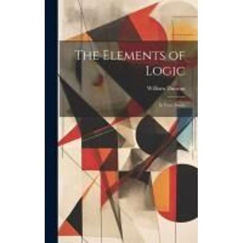 The Elements Of Logic: In Four Books    Format Reli 