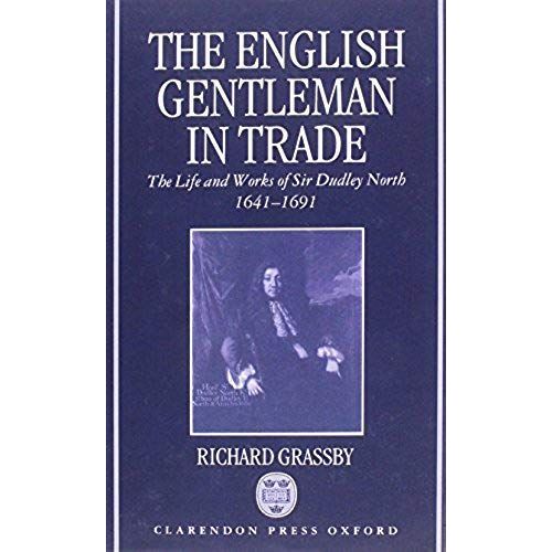 The English Gentleman In Trade : The Life And Works Of Sir Dudley North, 1641-1691   de Richard Grassby  Format Broch 