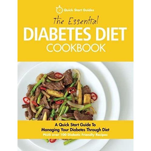 The Essential Diabetes Diet Cookbook: A Quick Start Guide To Managing Your Diabetes Through Diet   de Quick Start Guides 