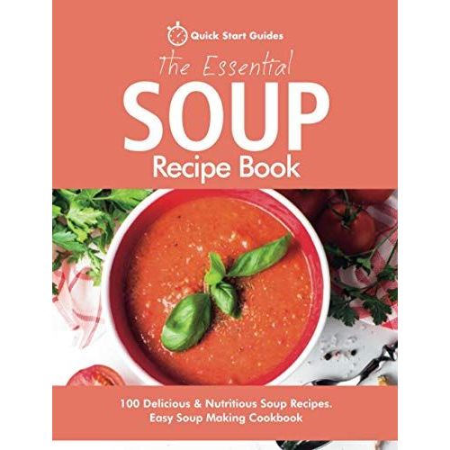 The Essential Soup Recipe Book    Format Broch 