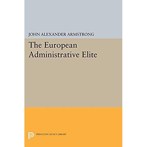 The European Administrative Elite   de John Alexander Armstrong  Format Broch 