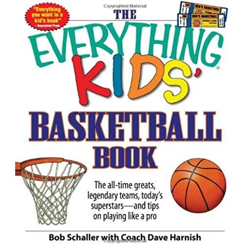 The Everything Kids' Basketball Book: The All-Time Greats, Legendary Teams, Today's Superstars - And Tips On Playing Like A Pro   de Schaller, Bob  Format Broch 