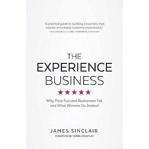 The Experience Business: Why Price-Focused Businesses Fail And What Winners Do Instead   de james sinclair  Format Broch 