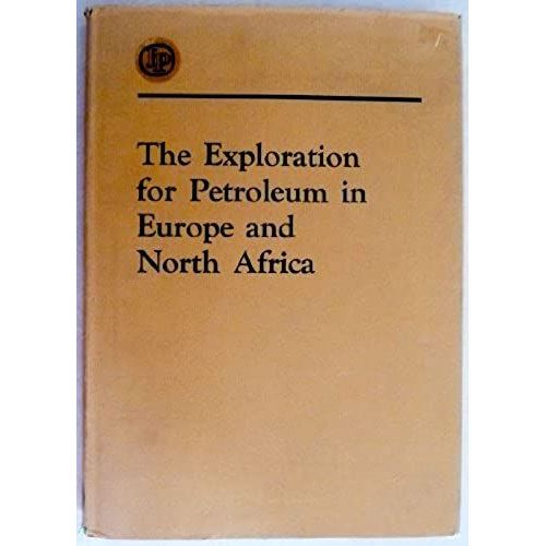 The Exploration For Petroleum In Europe And North Africa: Proceedings Of A Joint Meeting Between The Institute Of Petroleum And The American ... At Brighton, England, 29 June-2 July 1969;   de unknown  Format Broch 