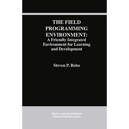 The Field Programming Environment: A Friendly Integrated Environment For Learning And Development    Format Broch 