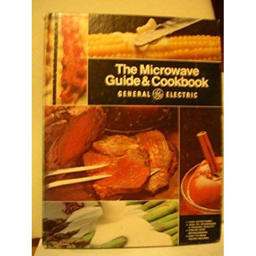 The General Electric Microwave Guide & Cookbook: The Only Complete Guide To Microwave Cooking, Containing Step-By-Step Microlessons, Wide-Ranging And ... Techniques, And More Than 450 Color Pictures   de General Electric Company  Format Broch 