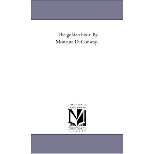 The Golden Hour. By Moncure D. Conway.   de Moncure Daniel Conway  Format Broch 