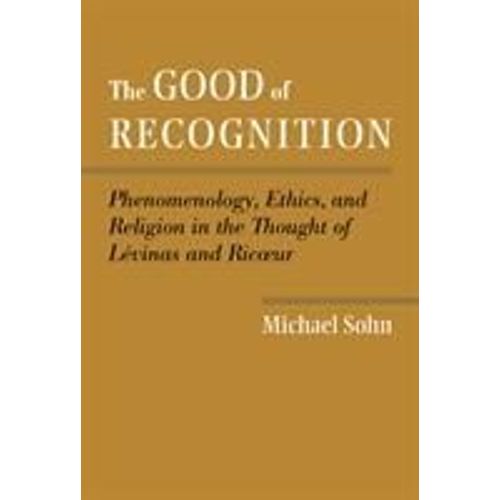 The Good Of Recognition: Phenomenology, Ethics, And Religion In The Thought Of Levinas And Ricoeur   de Michael Sohn  Format Reli 