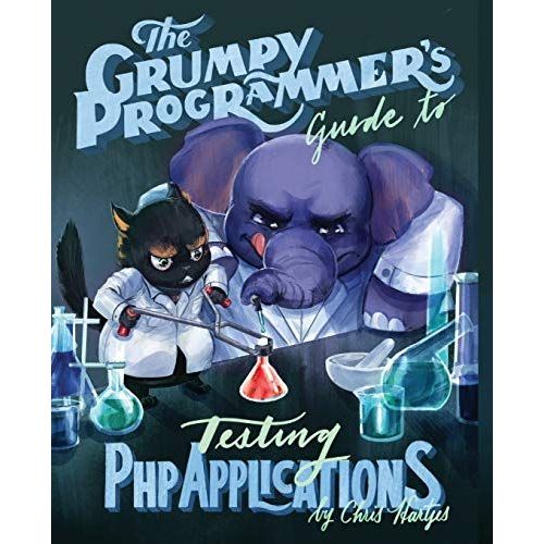 The Grumpy Programmer's Guide To Testing Php Applications    Format Broch 