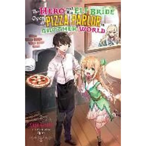 The Hero And His Elf Bride Open A Pizza Parlor In Another World (Light Novel)    Format Broch 