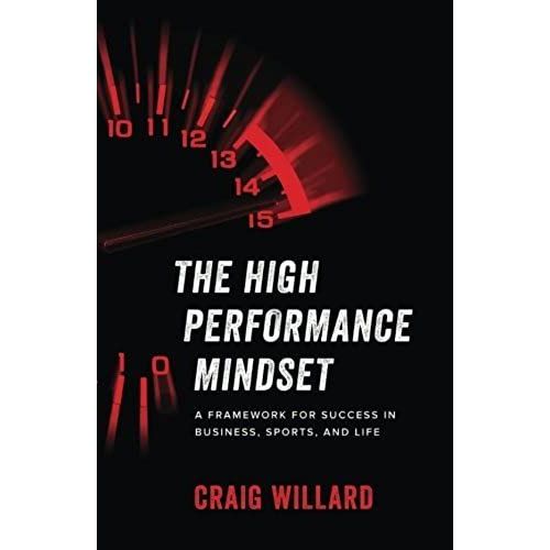 The High Performance Mindset: A Framework For Success In Business, Sports, And Life    Format Broch 