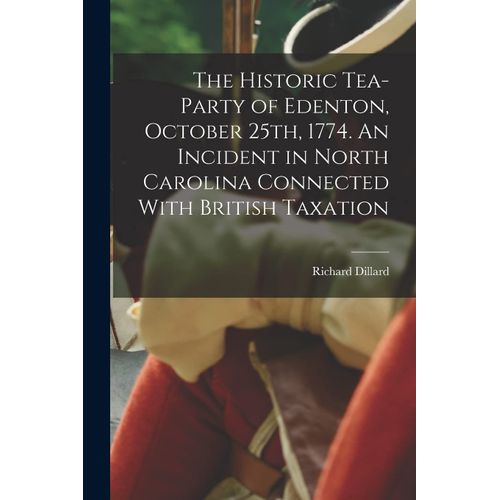 The Historic Tea-Party Of Edenton, October 25th, 1774. An Incident In North Carolina Connected With British Taxation    Format Broch 