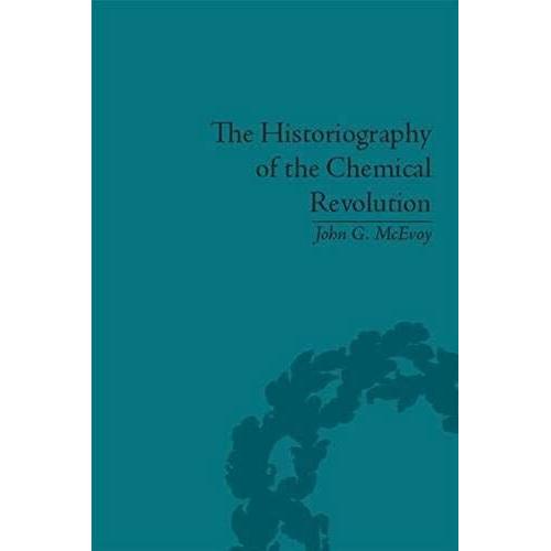 The Historiography Of The Chemical Revolution   de John G McEvoy  Format Broch 