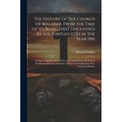 The History Of The Church Of Malabar, From The Time Of Its Being First Discover'd By The Portuguezes In The Year 1501: Giving An Account Of The Persec    Format Broch 
