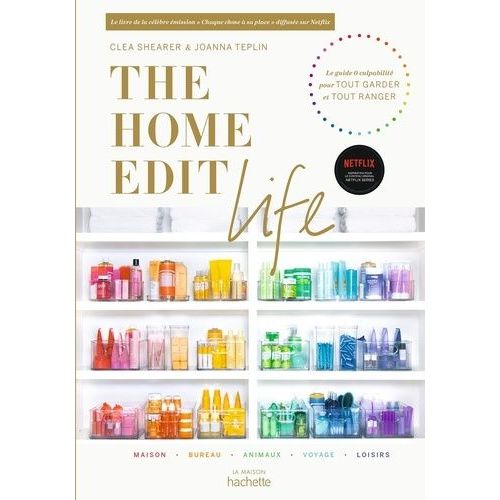 The Home Edit Life - Le Guide Anti-Culpabilit Pour Possder Tout Ce Que Vous Voulez Et Tout Organiser    Format Grand Format 