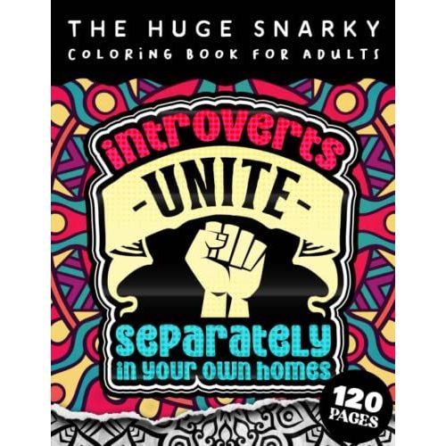 The Huge Snarky Coloring Book For Adults: Introverts Unite Separately In Your Own Homes: A Fun Colouring Gift Book For Anxious People W/ Humorous ... Sayings & Stress Relieving Mandala Patterns   de Coloring Pages, QCP  Format Broch 