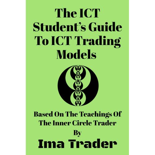 The Ict Students Guide To Ict Trading Models: Based On The Teachings Of The Inner Circle Trader   de Trader, Ima  Format Broch 