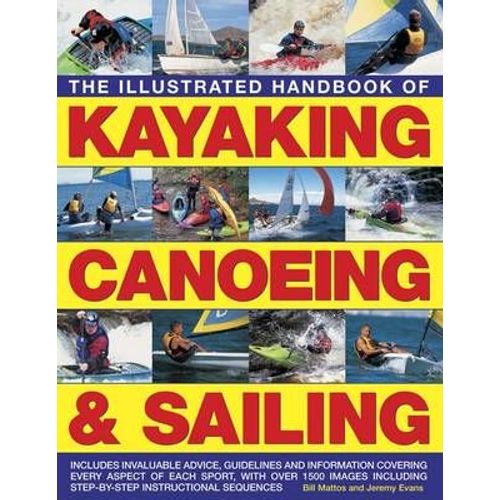 The Illustrated Handbook Of Kayaking, Canoeing & Sailing: A Practical Guide To The Techniques Of Film Photography, Shown In Over 400 Step-By-Step Exam    Format Broch 