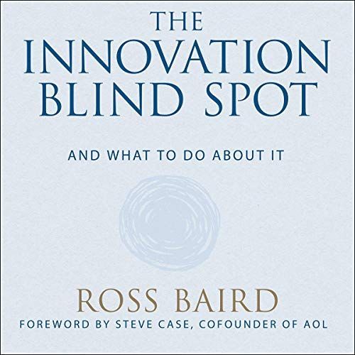 The Innovation Blind Spot: Why We Back The Wrong Ideas--And What To Do About It   de Ross Baird  Format Broch 