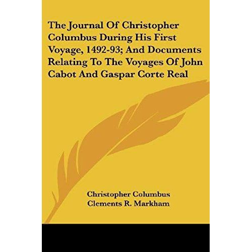 The Journal Of Christopher Columbus During His First Voyage, 1492-93; And Documents Relating To The Voyages Of John Cabot And Gaspar Corte Real    Format Broch 