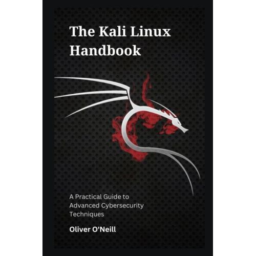 The Kali Linux Handbook: A Practical Guide To Advanced Cybersecurity Techniques   de O'Neill, Oliver  Format Broch 