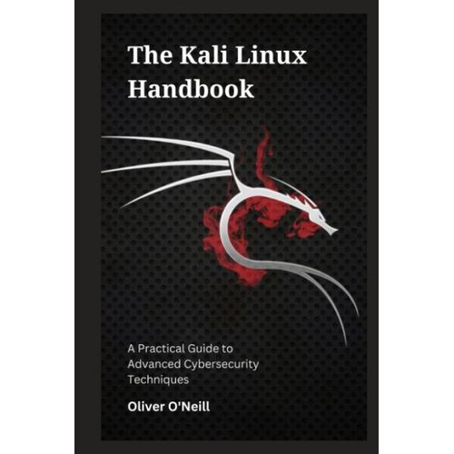 The Kali Linux Handbook: A Practical Guide To Advanced Cybersecurity Techniques   de O'Neill, Oliver  Format Broch 