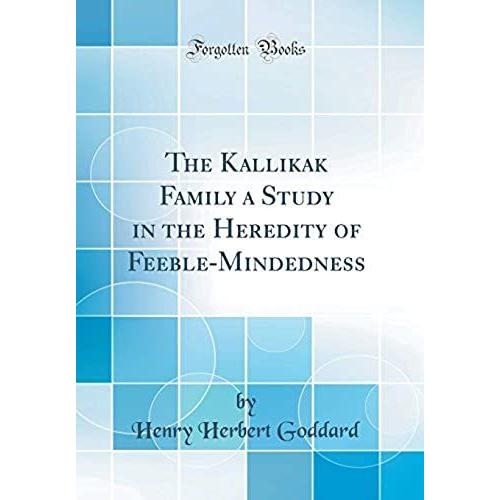 The Kallikak Family A Study In The Heredity Of Feeble-Mindedness (Classic Reprint)   de Goddard, Henry Herbert  Format Broch 